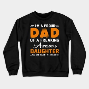 I am proud dad of freaking  awesome daughter Crewneck Sweatshirt